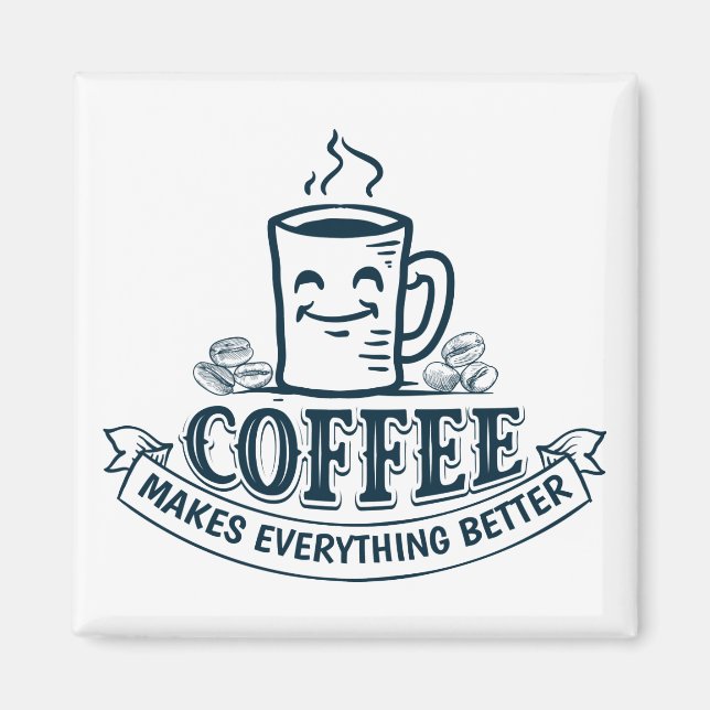 Coffee makes everything better magnet (Front)