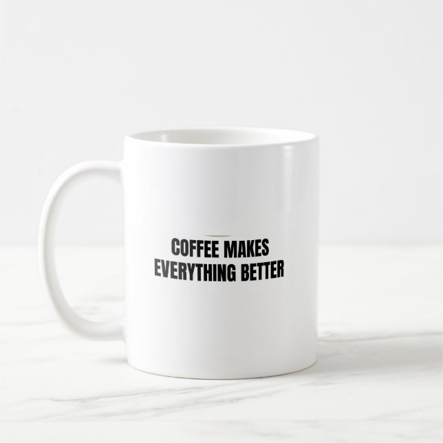 Coffee Makes Everything Better Mug | Funny Coffee  (Left)