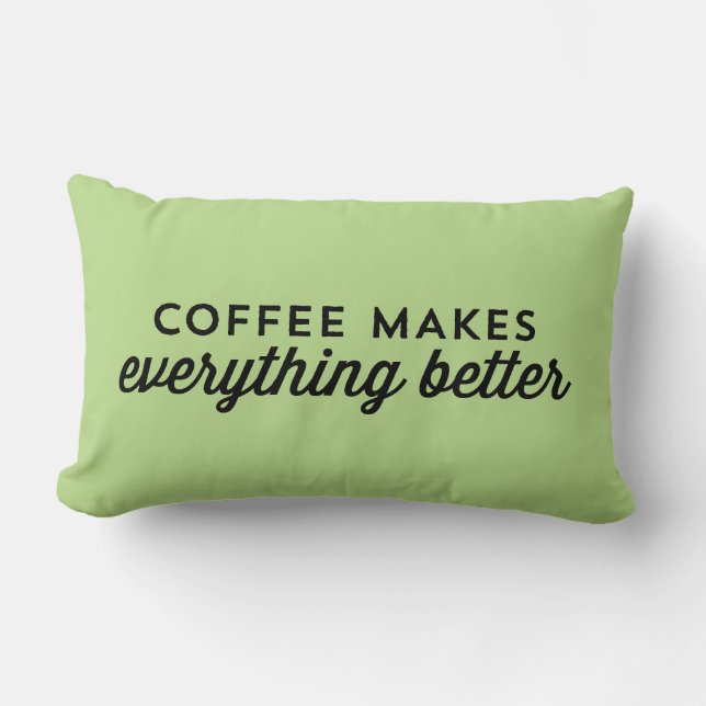 Coffee makes everything better - Quote Pillow (Front)