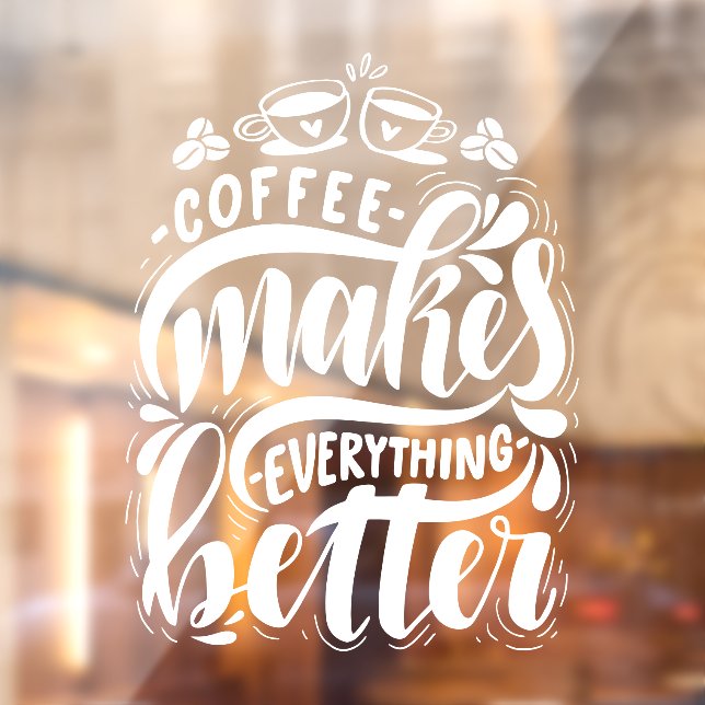 Coffee makes everything better, rustic coffee shop window cling (Sheet 2)
