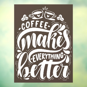 Coffee makes everything better, rustic coffee shop window cling