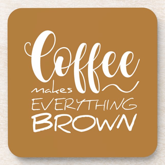 Coffee makes everything brown. beverage coaster (Front)