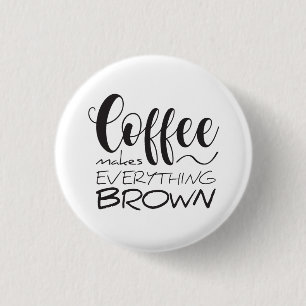 Coffee makes everything brown. button