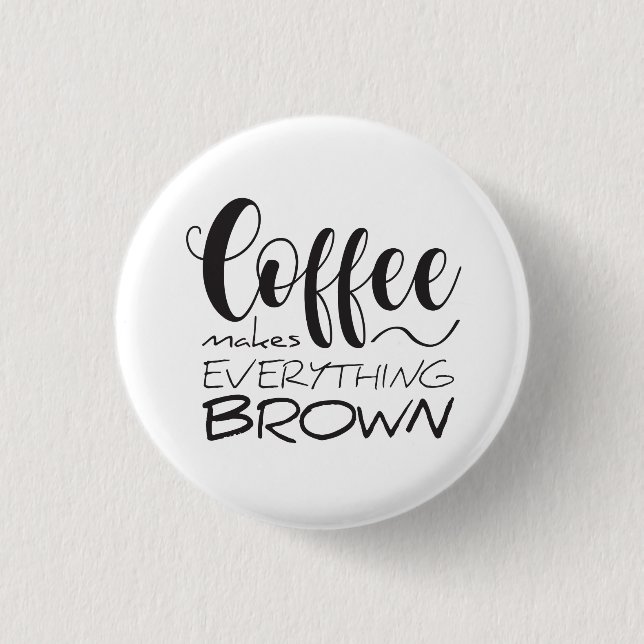 Coffee makes everything brown.  button (Front)