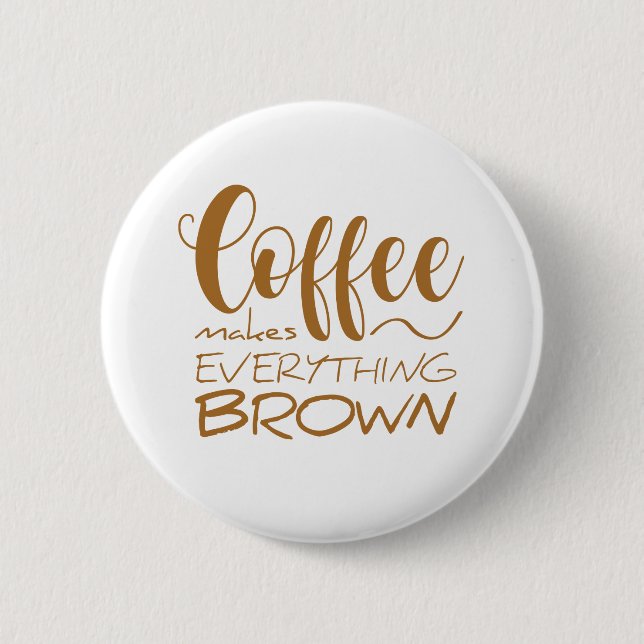 Coffee makes everything brown. button (Front)