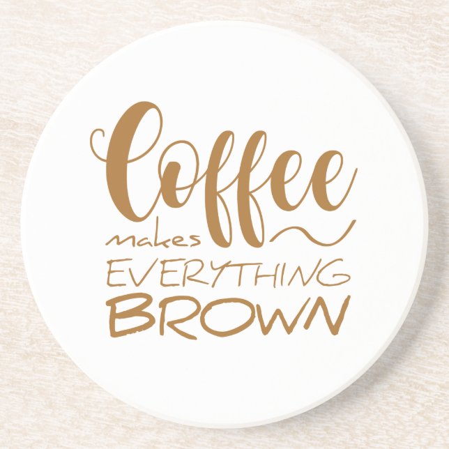 Coffee makes everything brown. coaster (Front)