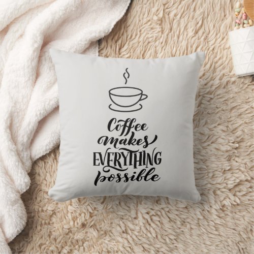 Coffee Makes Everything Possible Funny Throw Pillow