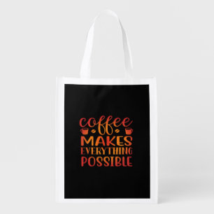 Coffee Makes Everything Possible Love Grocery Bag