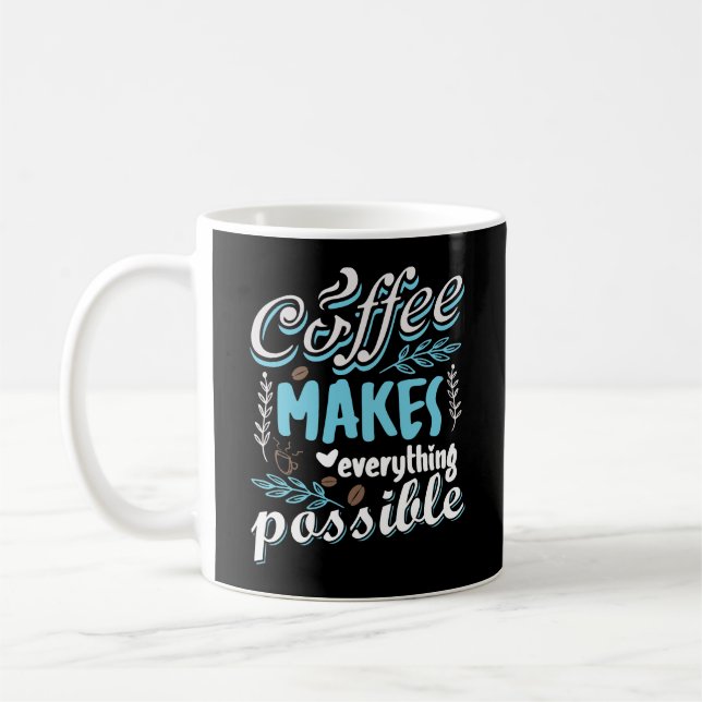 Coffee Makes Everything Possible Mug (Left)