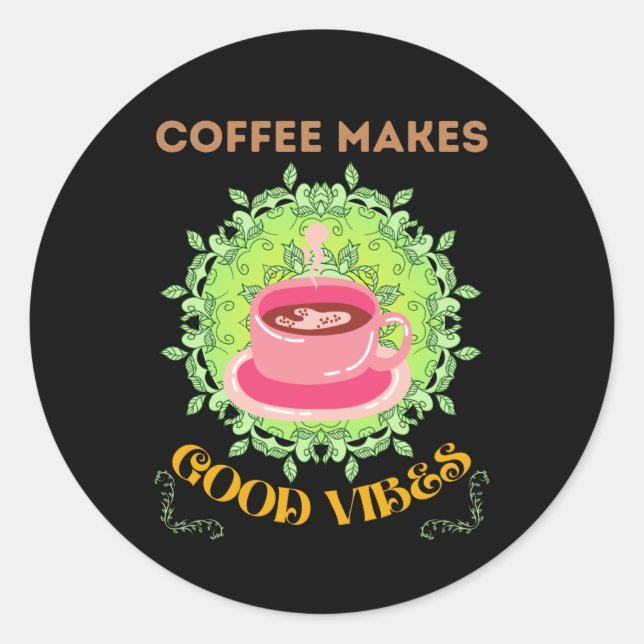 coffee makes good vibes classic round sticker (Front)