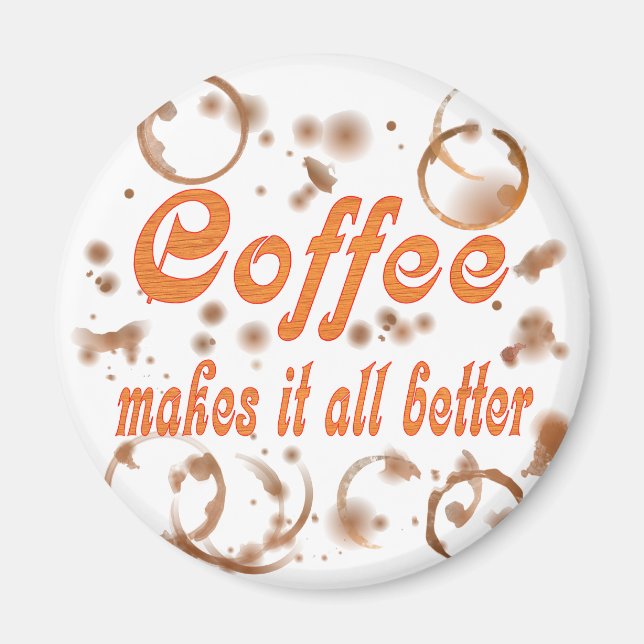 Coffee Makes It All Better Magnet (Front)
