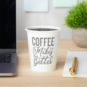 Coffee Makes Life Better Paper Cups