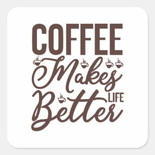 Coffee Makes Life Better Square Sticker