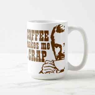 Coffee Makes Me CRAP! Coffee Mug