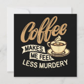 Coffee Makes Me Feel Less Murdery (Front)