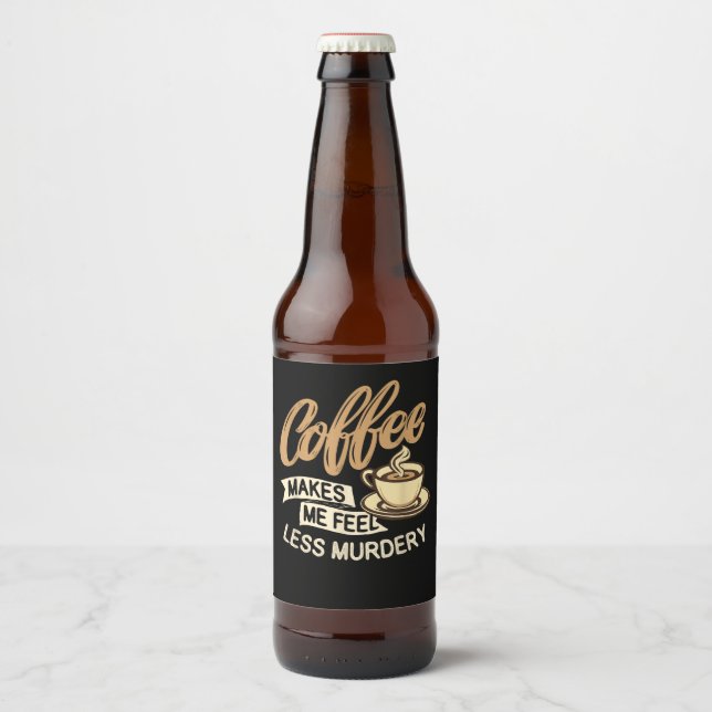 Coffee Makes Me Feel Less Murdery Beer Bottle Label (Front)