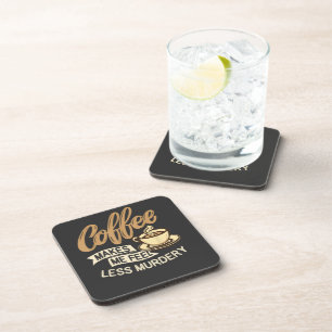 Coffee Makes Me Feel Less Murdery Beverage Coaster