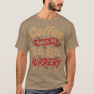Coffee Makes Me Feel Less Murdery by Tobe Fonseca T-Shirt