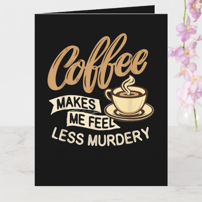 Coffee Makes Me Feel Less Murdery Card (Orchid)