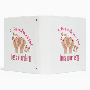 Coffee makes me feel less murdery funny quote 3 ring binder