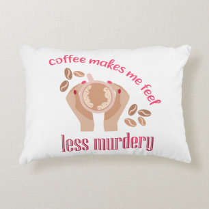 Coffee makes me feel less murdery funny quote accent pillow