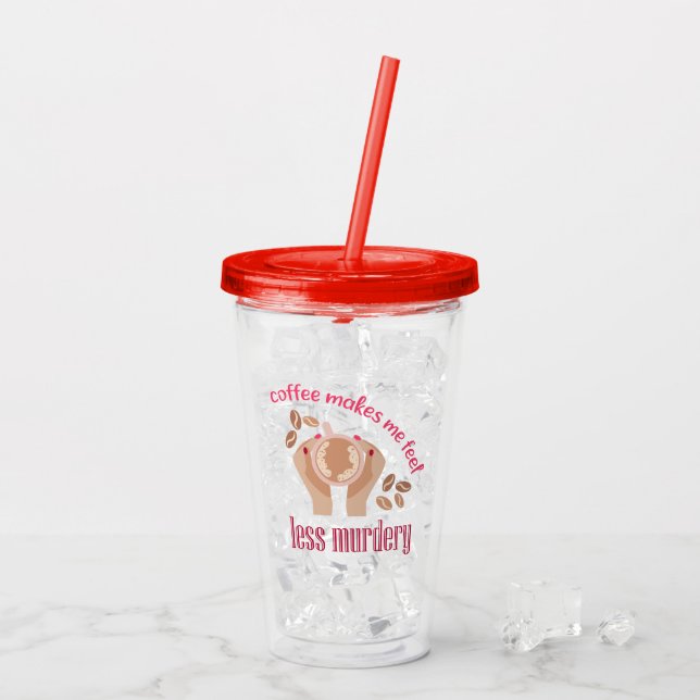 Coffee makes me feel less murdery funny quote acrylic tumbler (Back Ice)