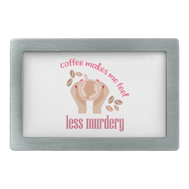 Coffee makes me feel less murdery funny quote belt buckle (Front)