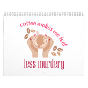 Coffee makes me feel less murdery funny quote calendar