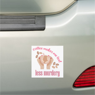 Coffee makes me feel less murdery funny quote car magnet