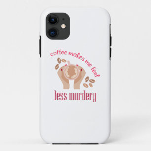 Coffee makes me feel less murdery funny quote iPhone 11 case