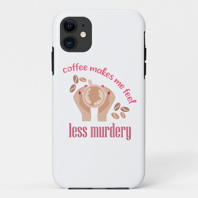 Coffee makes me feel less murdery funny quote Case-Mate iPhone case (Back)