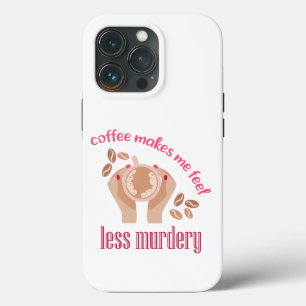 Coffee makes me feel less murdery funny quote iPhone 13 pro case