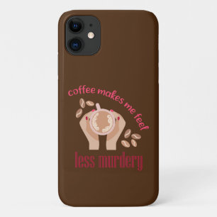 Coffee makes me feel less murdery funny quote iPhone 11 case