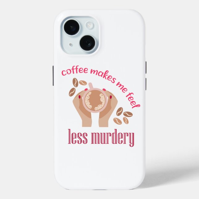 Coffee makes me feel less murdery funny quote Case-Mate iPhone case (Back)