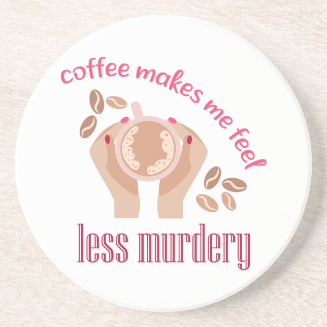 Coffee makes me feel less murdery funny quote coaster (Front)