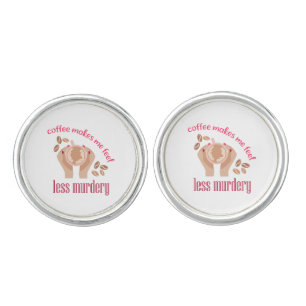 Coffee makes me feel less murdery funny quote cufflinks