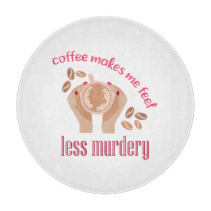 Coffee makes me feel less murdery funny quote cutting board