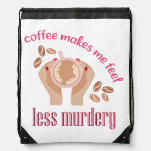 Coffee makes me feel less murdery funny quote drawstring bag