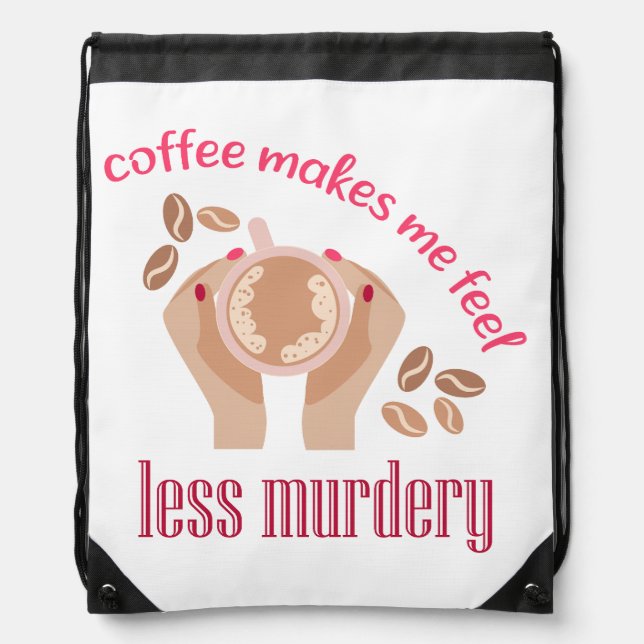 Coffee makes me feel less murdery funny quote drawstring bag (Front)