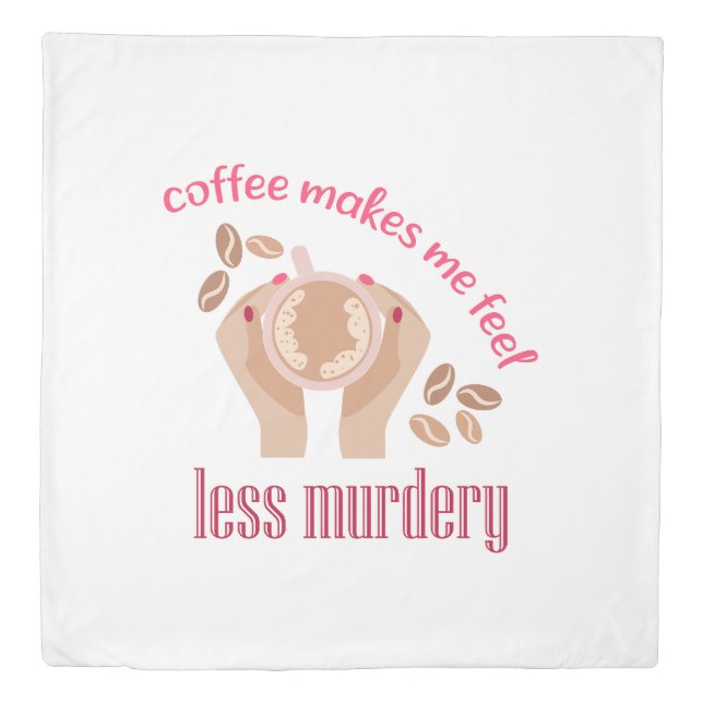 Coffee makes me feel less murdery funny quote duvet cover (Front)
