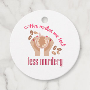 Coffee makes me feel less murdery funny quote favor tags