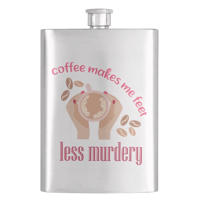 Coffee makes me feel less murdery funny quote flask (Front)