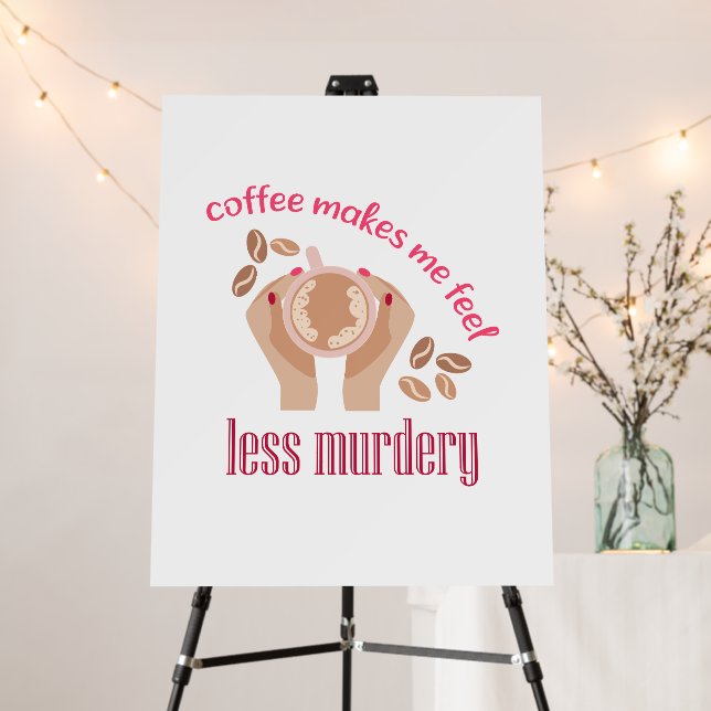 Coffee makes me feel less murdery funny quote foam board (In Situ (Stand))