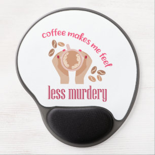Coffee makes me feel less murdery funny quote gel mouse pad