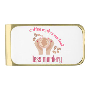 Coffee makes me feel less murdery funny quote gold finish money clip