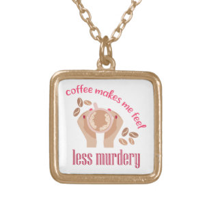 Coffee makes me feel less murdery funny quote gold plated necklace