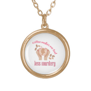 Coffee makes me feel less murdery funny quote gold plated necklace