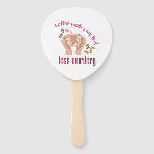 Coffee makes me feel less murdery funny quote hand fan