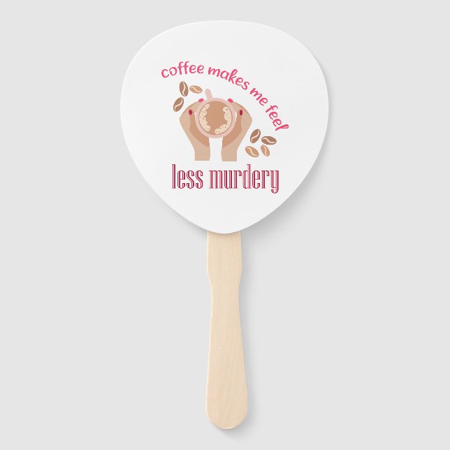 Coffee makes me feel less murdery funny quote hand fan (Front)