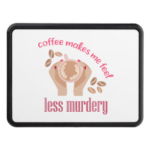 Coffee makes me feel less murdery funny quote hitch cover